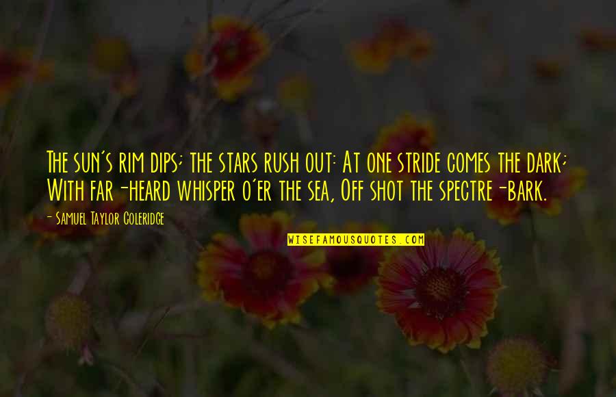 Stride Quotes By Samuel Taylor Coleridge: The sun's rim dips; the stars rush out: Stride Quotes By Samuel Taylor Coleridge: The sun's rim dips; the stars rush out: