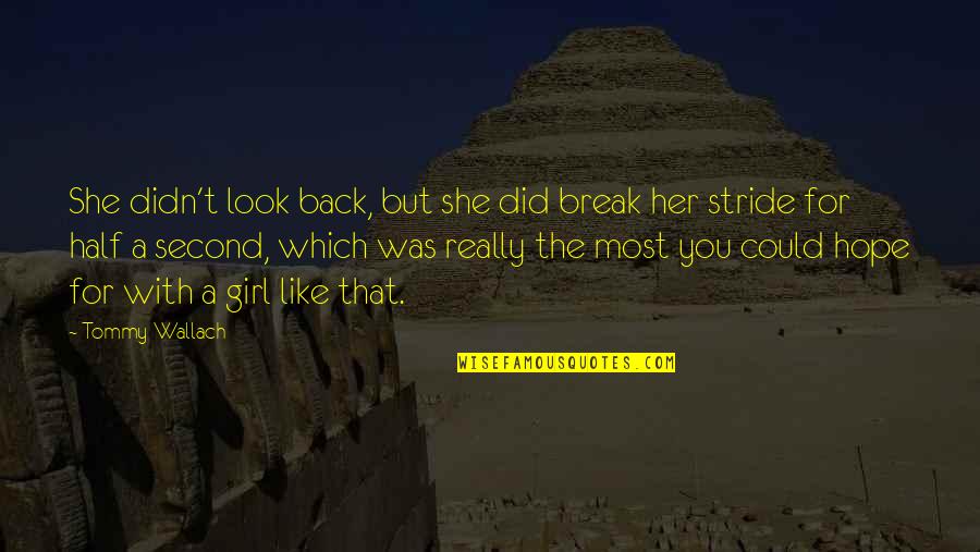 Stride Quotes By Tommy Wallach: She didn't look back, but she did break Stride Quotes By Tommy Wallach: She didn't look back, but she did break