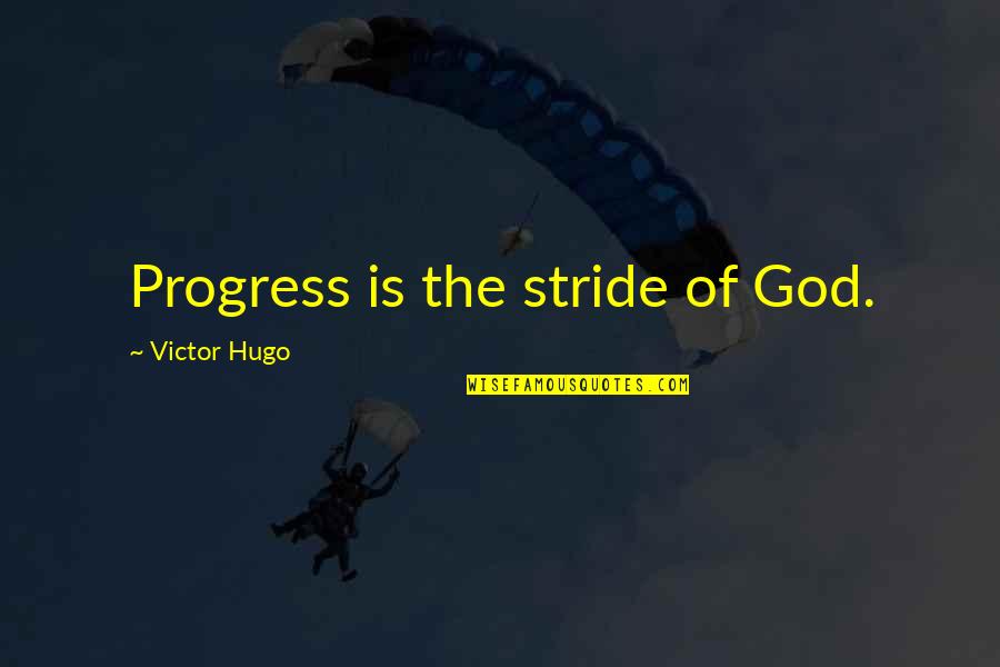 Stride Quotes By Victor Hugo: Progress is the stride of God.