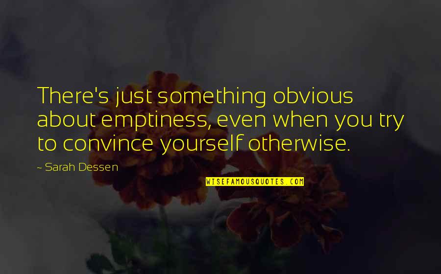 Stridence Quotes By Sarah Dessen: There's just something obvious about emptiness, even when