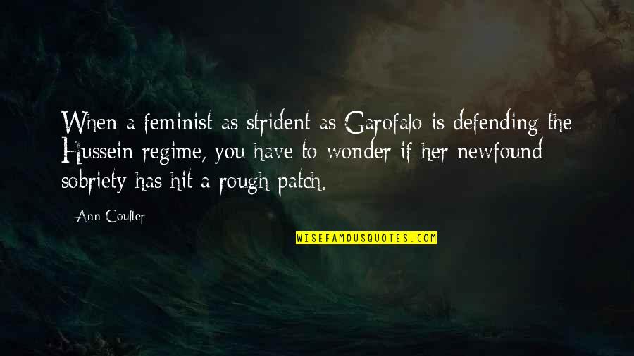 Strident Quotes By Ann Coulter: When a feminist as strident as Garofalo is