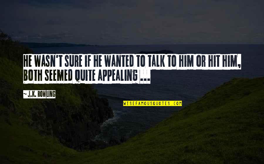 Strident Quotes By J.K. Rowling: He wasn't sure if he wanted to talk Strident Quotes By J.K. Rowling: He wasn't sure if he wanted to talk