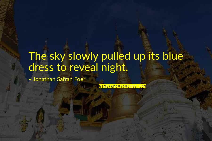 Strider Balance Quotes By Jonathan Safran Foer: The sky slowly pulled up its blue dress Strider Balance Quotes By Jonathan Safran Foer: The sky slowly pulled up its blue dress