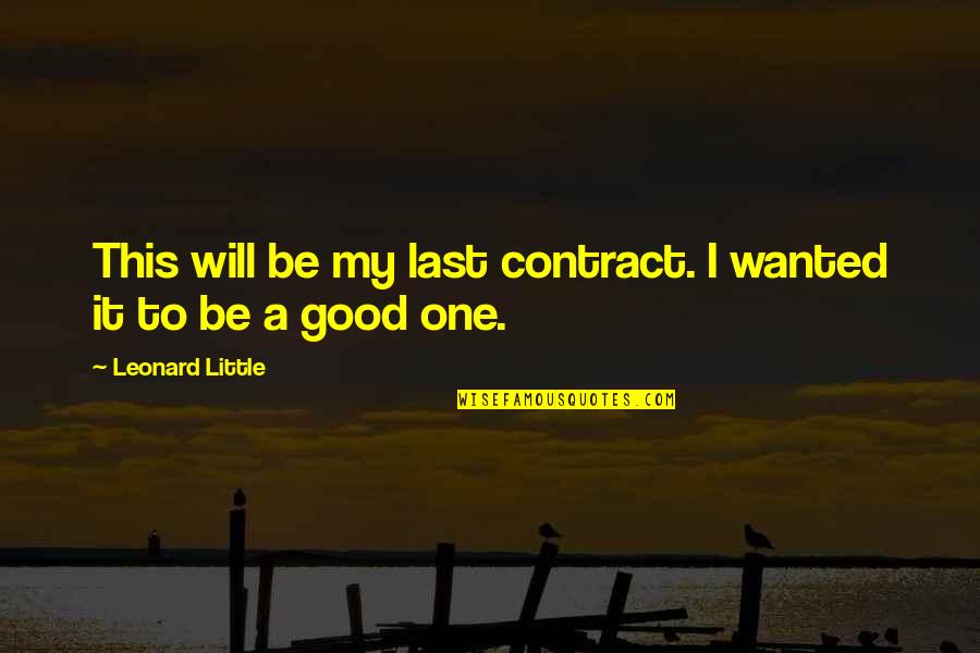 Strider Balance Quotes By Leonard Little: This will be my last contract. I wanted Strider Balance Quotes By Leonard Little: This will be my last contract. I wanted