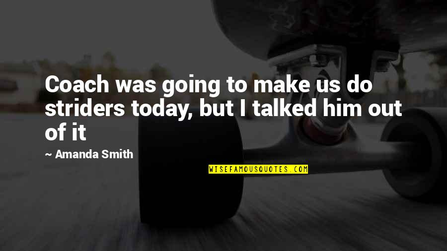 Strider Quotes By Amanda Smith: Coach was going to make us do striders