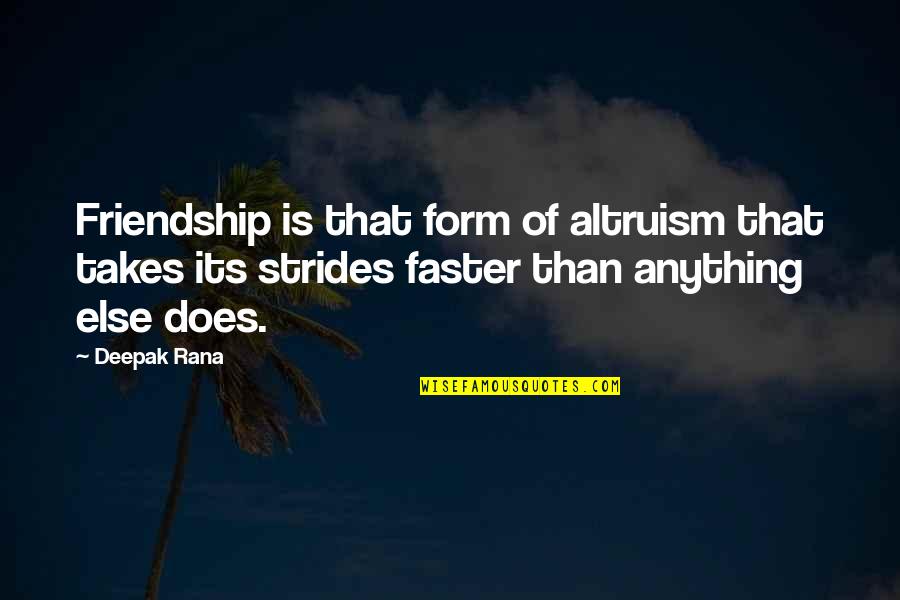 Strides In Life Quotes By Deepak Rana: Friendship is that form of altruism that takes Strides In Life Quotes By Deepak Rana: Friendship is that form of altruism that takes