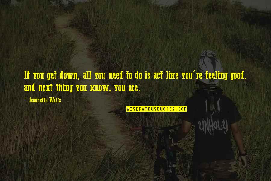 Strides In Life Quotes By Jeannette Walls: If you get down, all you need to Strides In Life Quotes By Jeannette Walls: If you get down, all you need to
