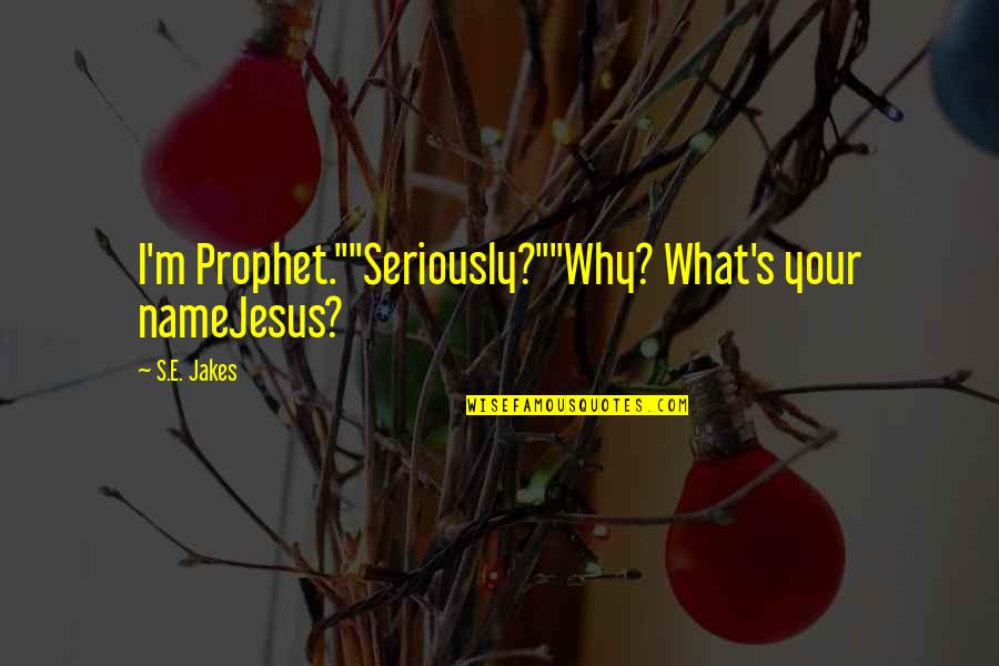 Stridex Face Quotes By S.E. Jakes: I'm Prophet.""Seriously?""Why? What's your nameJesus?