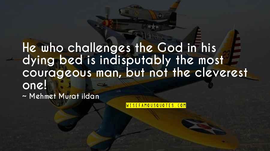 Stridey Quotes By Mehmet Murat Ildan: He who challenges the God in his dying