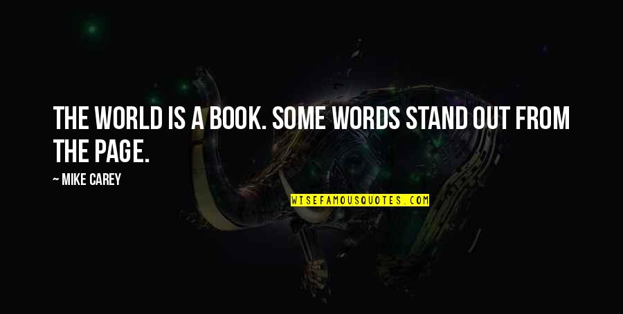 Stridulatory Quotes By Mike Carey: The world is a book. Some words stand