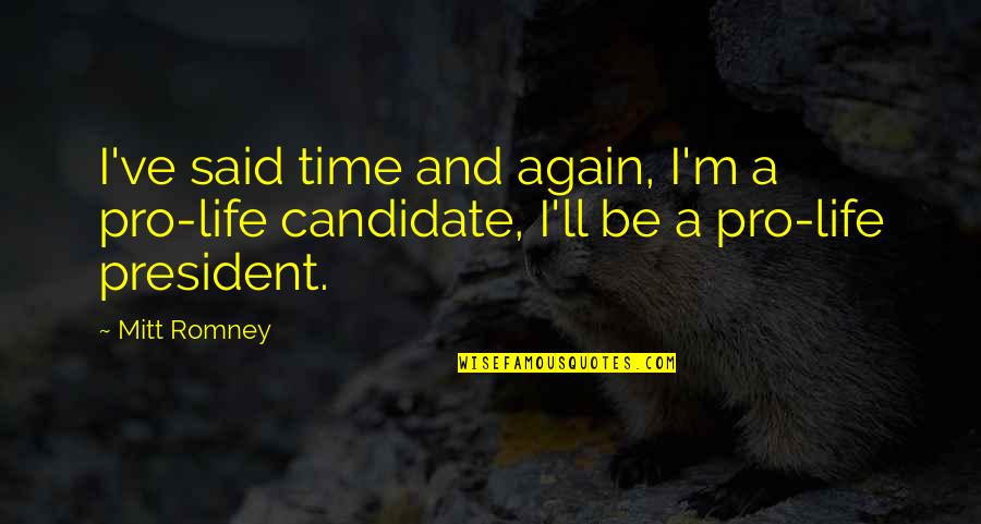 Striebig Quotes By Mitt Romney: I've said time and again, I'm a pro-life