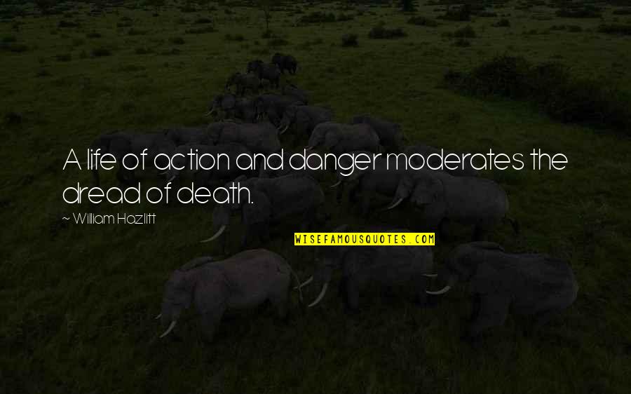 Striebig Quotes By William Hazlitt: A life of action and danger moderates the
