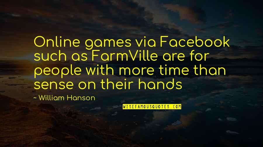 Striebinger Neurosurgeon Quotes By William Hanson: Online games via Facebook such as FarmVille are