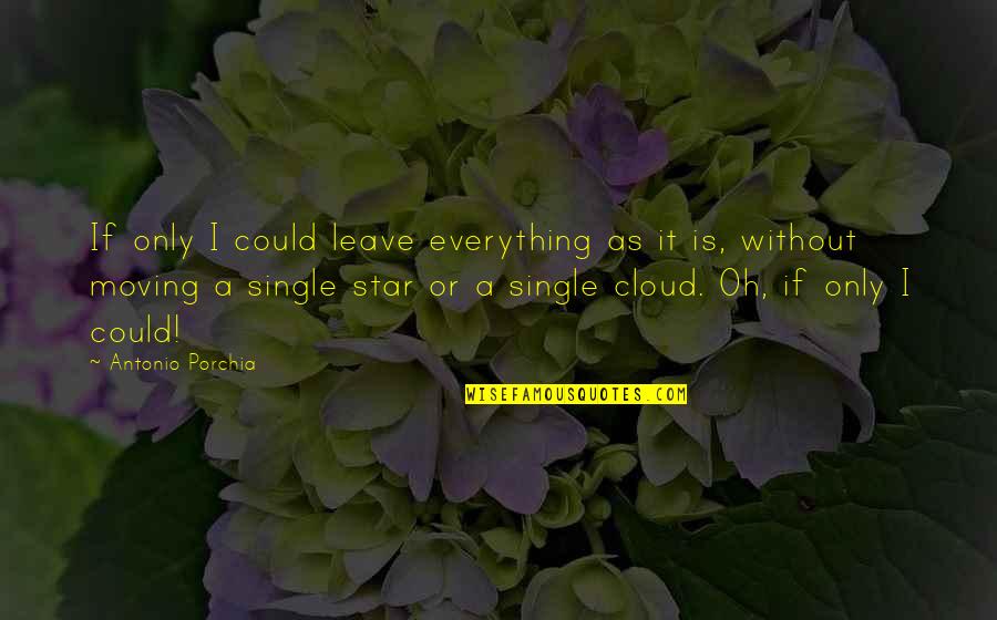 Striedels Fine Quotes By Antonio Porchia: If only I could leave everything as it