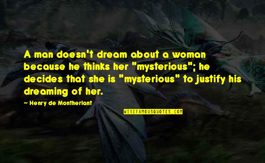 Striegel Sherdog Quotes By Henry De Montherlant: A man doesn't dream about a woman because Striegel Sherdog Quotes By Henry De Montherlant: A man doesn't dream about a woman because