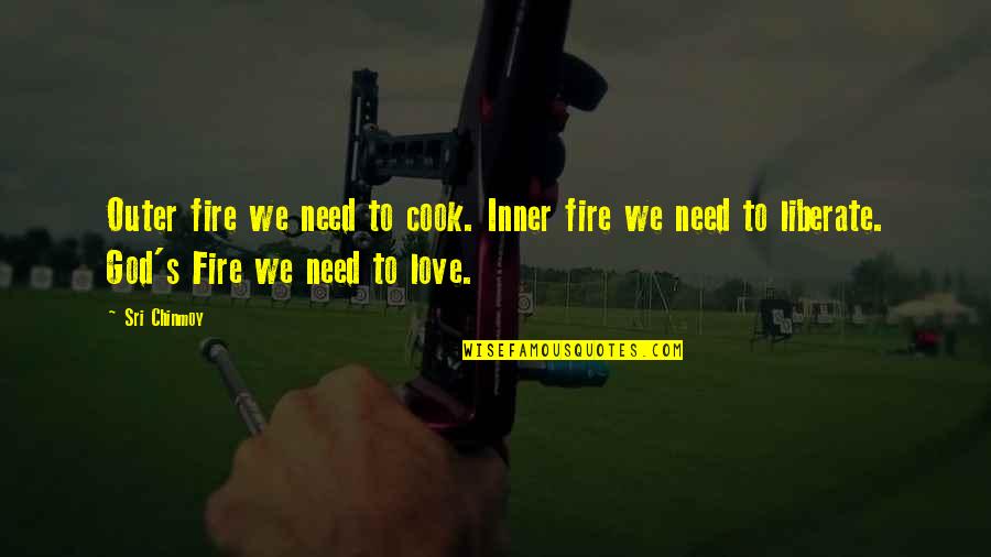 Striegel Sherdog Quotes By Sri Chinmoy: Outer fire we need to cook. Inner fire Striegel Sherdog Quotes By Sri Chinmoy: Outer fire we need to cook. Inner fire