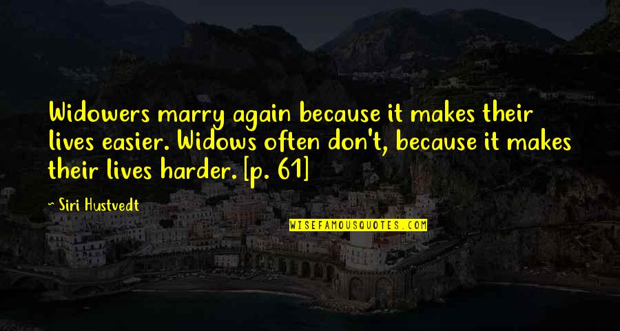 Striegler And Associates Quotes By Siri Hustvedt: Widowers marry again because it makes their lives Striegler And Associates Quotes By Siri Hustvedt: Widowers marry again because it makes their lives