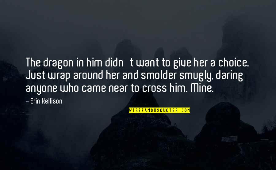 Strien Light Quotes By Erin Kellison: The dragon in him didn't want to give