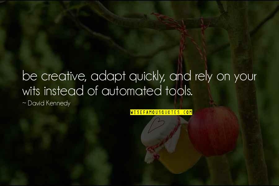 Strienfeld Quotes By David Kennedy: be creative, adapt quickly, and rely on your
