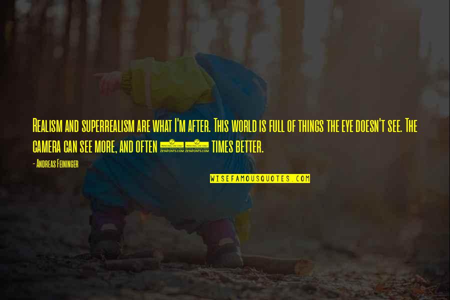 Strietmann Biscuit Quotes By Andreas Feininger: Realism and superrealism are what I'm after. This Strietmann Biscuit Quotes By Andreas Feininger: Realism and superrealism are what I'm after. This