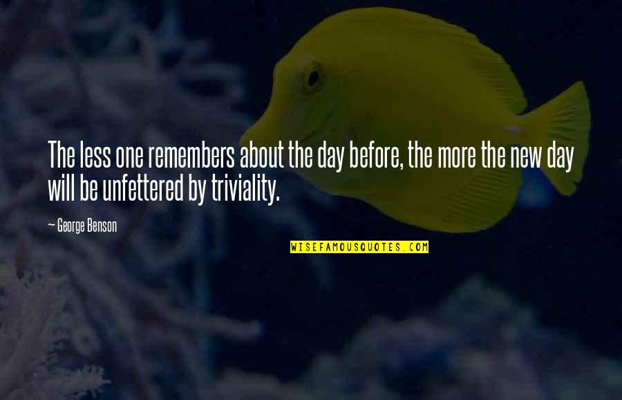 Strietzel Recipe Quotes By George Benson: The less one remembers about the day before,
