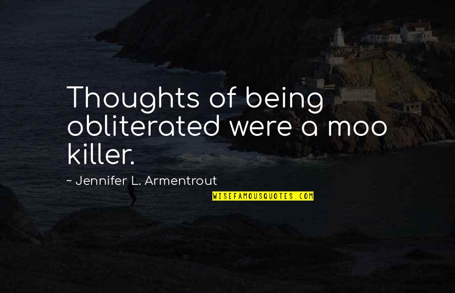 Striezelmarkt Quotes By Jennifer L. Armentrout: Thoughts of being obliterated were a moo killer. Striezelmarkt Quotes By Jennifer L. Armentrout: Thoughts of being obliterated were a moo killer.
