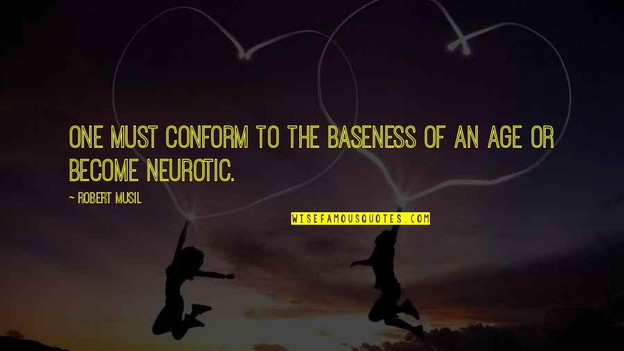 Striezelmarkt Quotes By Robert Musil: One must conform to the baseness of an