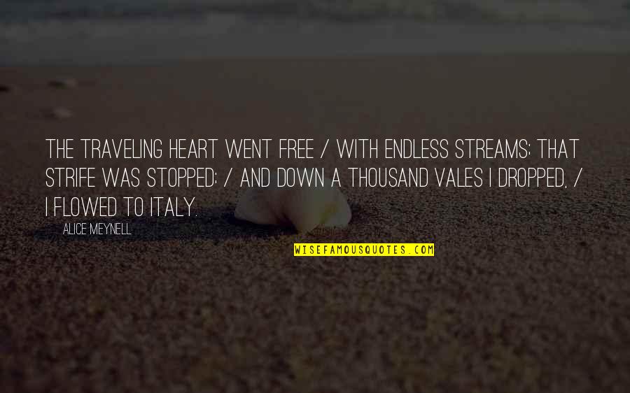 Strife Quotes By Alice Meynell: The traveling heart went free / With endless Strife Quotes By Alice Meynell: The traveling heart went free / With endless