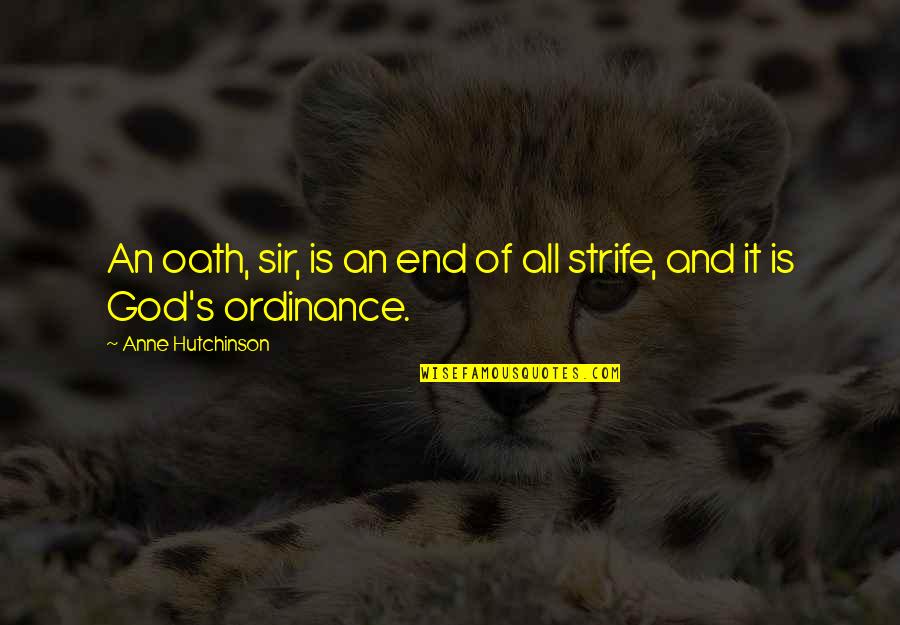 Strife Quotes By Anne Hutchinson: An oath, sir, is an end of all Strife Quotes By Anne Hutchinson: An oath, sir, is an end of all