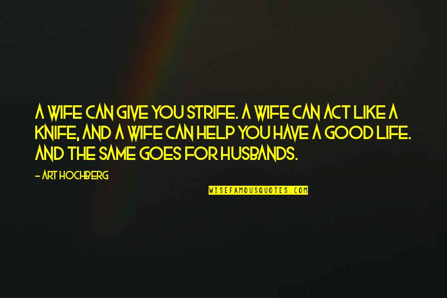 Strife Quotes By Art Hochberg: A wife can give you strife. A wife Strife Quotes By Art Hochberg: A wife can give you strife. A wife