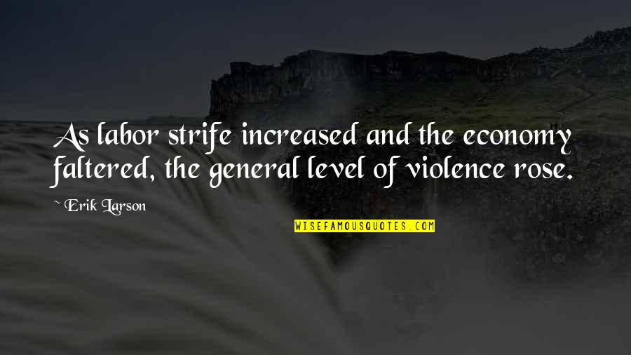 Strife Quotes By Erik Larson: As labor strife increased and the economy faltered, Strife Quotes By Erik Larson: As labor strife increased and the economy faltered,