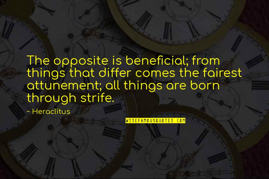 Strife Quotes By Heraclitus: The opposite is beneficial; from things that differ Strife Quotes By Heraclitus: The opposite is beneficial; from things that differ