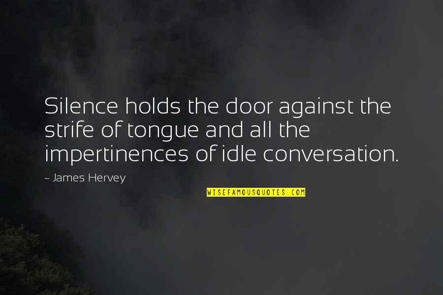 Strife Quotes By James Hervey: Silence holds the door against the strife of Strife Quotes By James Hervey: Silence holds the door against the strife of