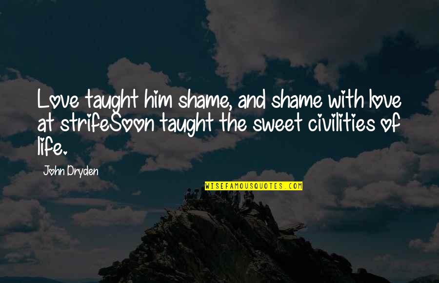 Strife Quotes By John Dryden: Love taught him shame, and shame with love Strife Quotes By John Dryden: Love taught him shame, and shame with love