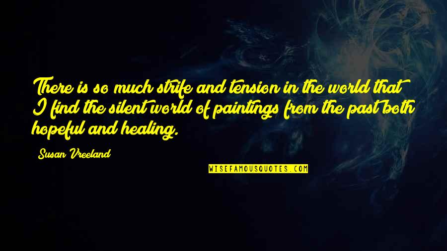 Strife Quotes By Susan Vreeland: There is so much strife and tension in Strife Quotes By Susan Vreeland: There is so much strife and tension in