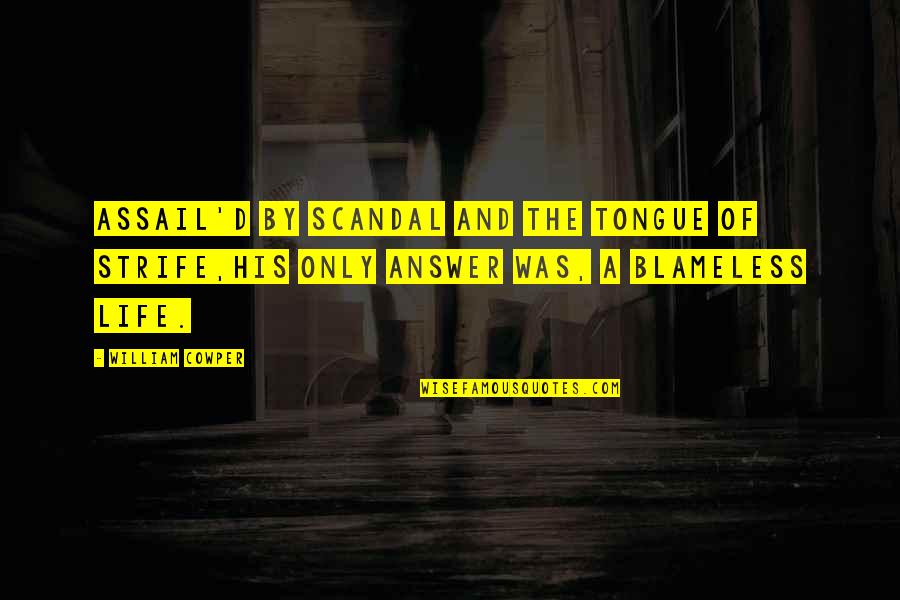 Strife Quotes By William Cowper: Assail'd by scandal and the tongue of strife,His Strife Quotes By William Cowper: Assail'd by scandal and the tongue of strife,His