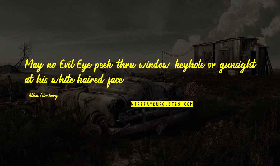 Strifes In Spanish Quotes By Allen Ginsberg: May no Evil Eye peek thru window, keyhole