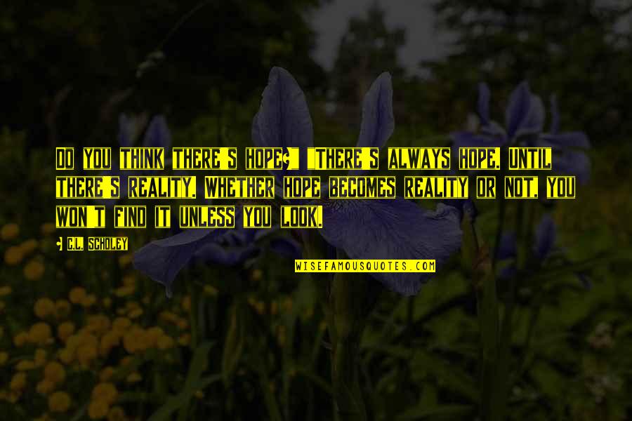 Strifes In Spanish Quotes By C.L. Scholey: Do you think there's hope?" "There's always hope.