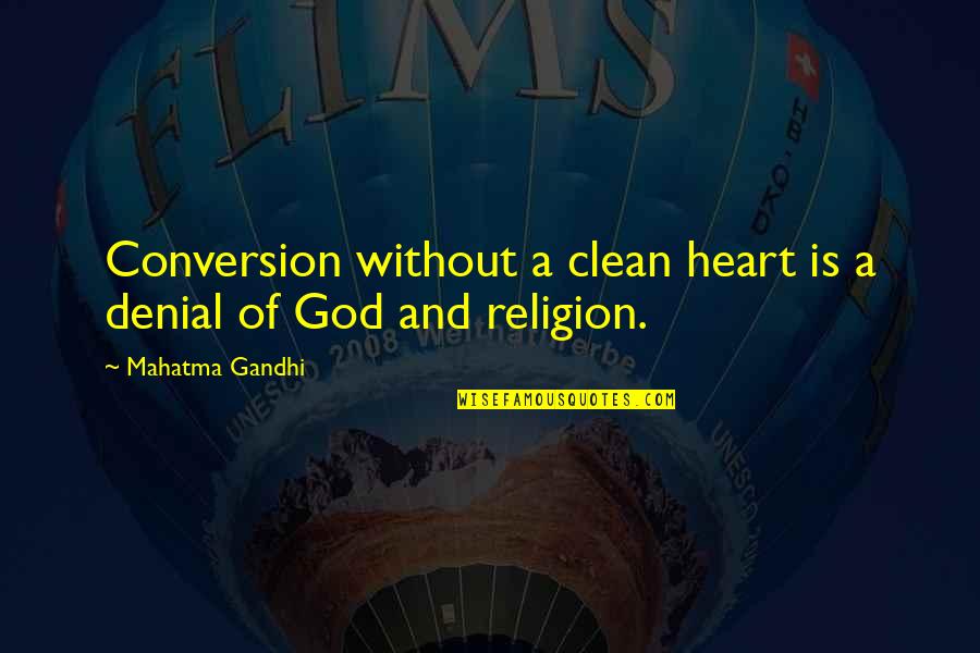 Striffler Hamby Funeral Home Quotes By Mahatma Gandhi: Conversion without a clean heart is a denial Striffler Hamby Funeral Home Quotes By Mahatma Gandhi: Conversion without a clean heart is a denial