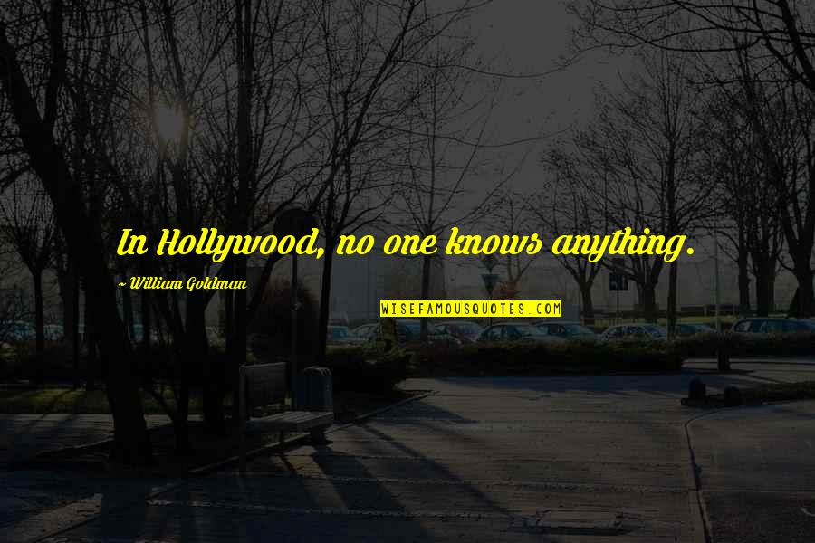 Striffler Hamby Funeral Home Quotes By William Goldman: In Hollywood, no one knows anything. Striffler Hamby Funeral Home Quotes By William Goldman: In Hollywood, no one knows anything.