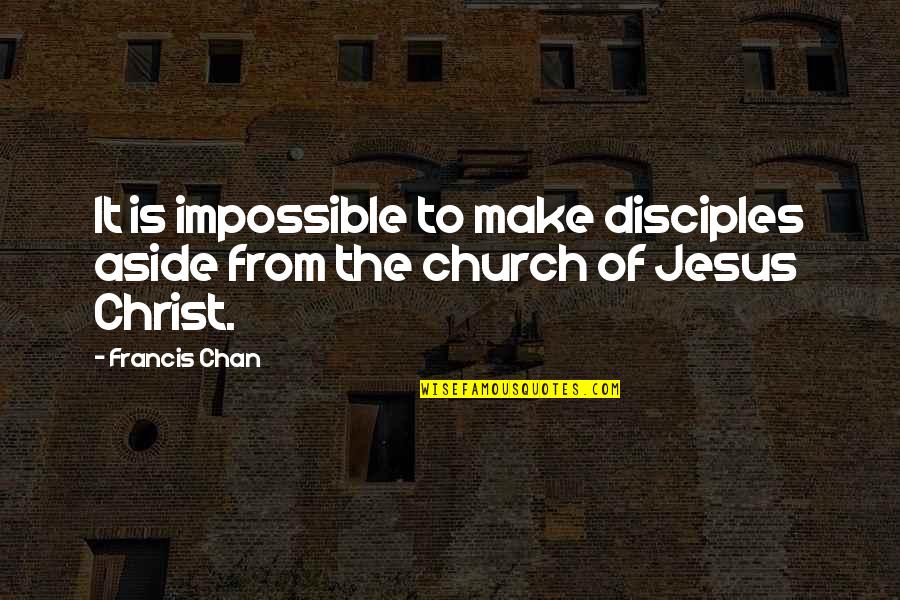 Striga Weed Quotes By Francis Chan: It is impossible to make disciples aside from