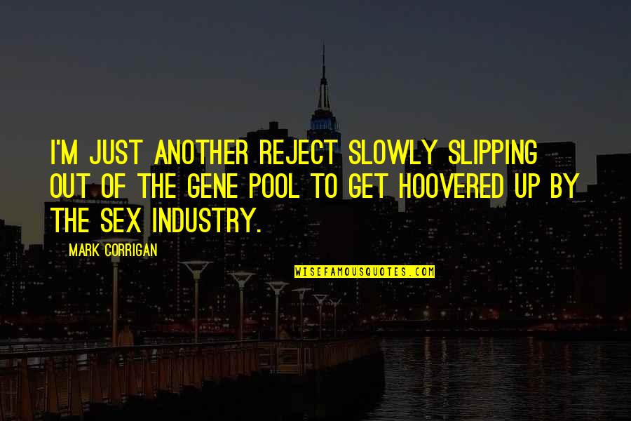 Striga Weed Quotes By Mark Corrigan: I'm just another reject slowly slipping out of Striga Weed Quotes By Mark Corrigan: I'm just another reject slowly slipping out of