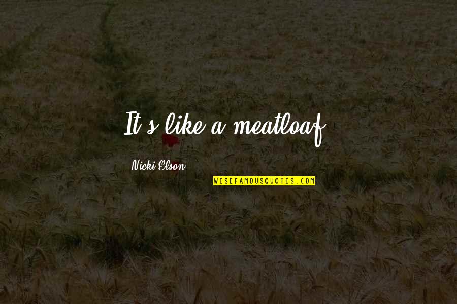 Striga Weed Quotes By Nicki Elson: It's like a meatloaf. Striga Weed Quotes By Nicki Elson: It's like a meatloaf.
