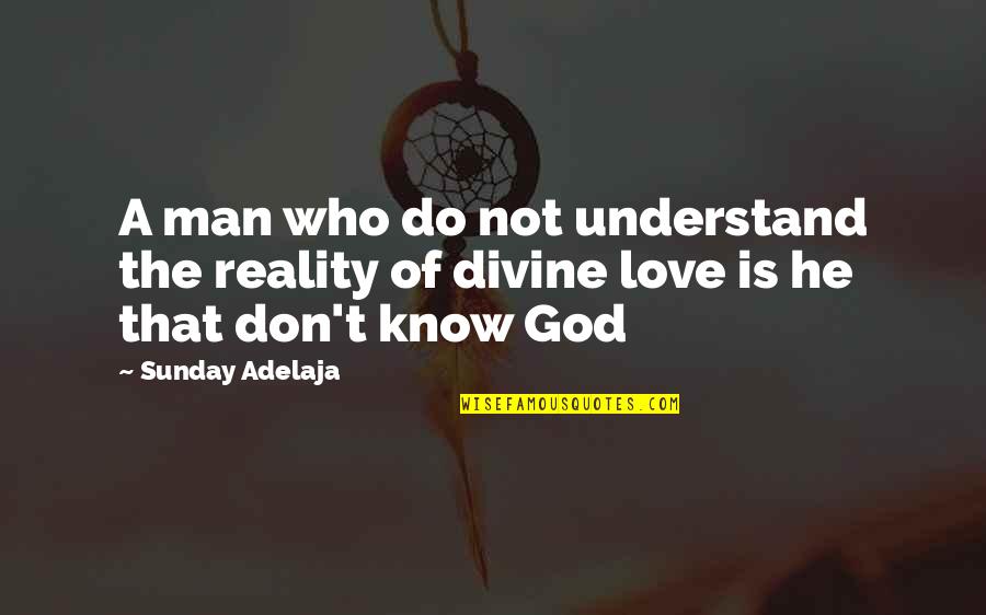 Strigata Quotes By Sunday Adelaja: A man who do not understand the reality