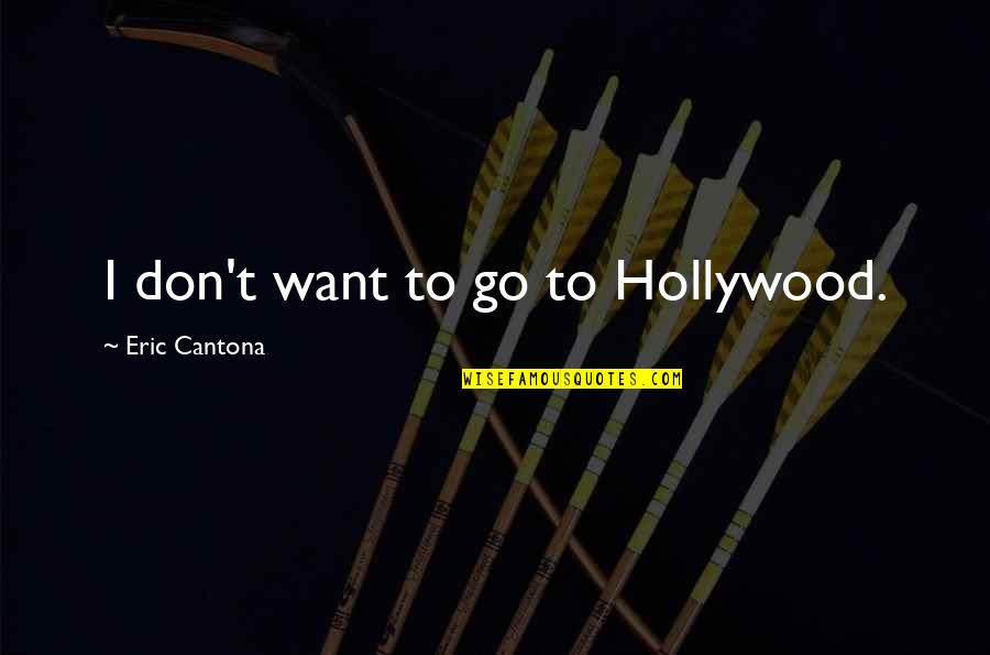 Strightforward Quotes By Eric Cantona: I don't want to go to Hollywood.