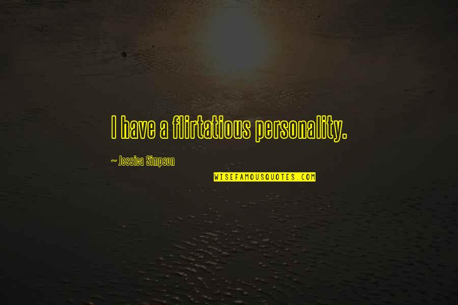 Strightforward Quotes By Jessica Simpson: I have a flirtatious personality.