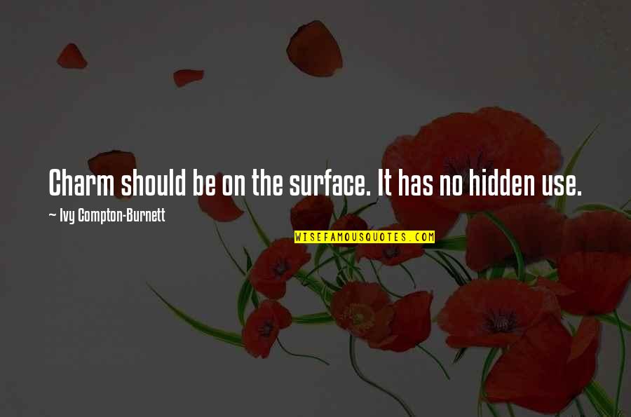 Strigo Winery Quotes By Ivy Compton-Burnett: Charm should be on the surface. It has Strigo Winery Quotes By Ivy Compton-Burnett: Charm should be on the surface. It has