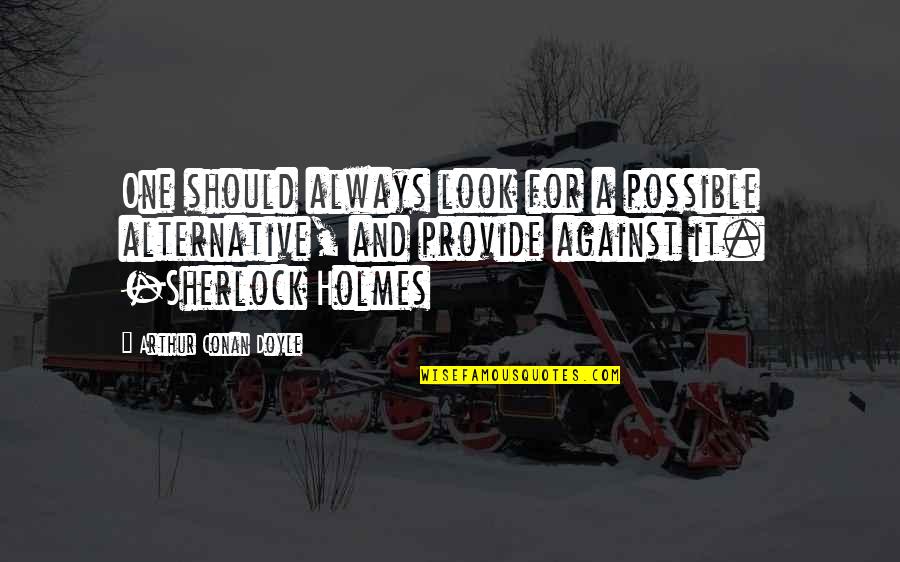 Strigoii Quotes By Arthur Conan Doyle: One should always look for a possible alternative, Strigoii Quotes By Arthur Conan Doyle: One should always look for a possible alternative,