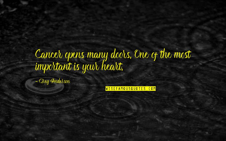 Strigose Quotes By Greg Anderson: Cancer opens many doors. One of the most