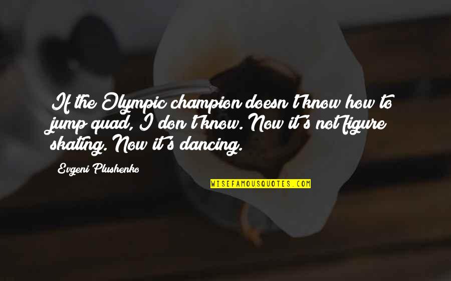 Striid Quotes By Evgeni Plushenko: If the Olympic champion doesn't know how to Striid Quotes By Evgeni Plushenko: If the Olympic champion doesn't know how to